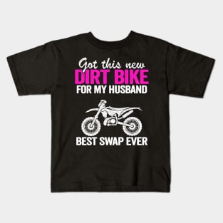 Got This New Dirt Bike For My Husband Best Swap Ever Funny Motocross Kids T-Shirt